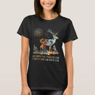 And Into The Forest I Go To Lose My Mind And Find  T-Shirt