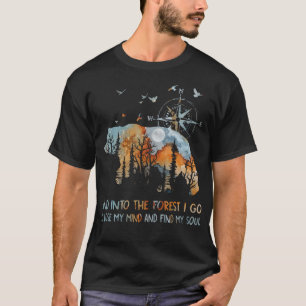 And Into The Forest I Go To Lose My Mind Camping B T-Shirt