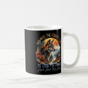And Into The Forest I Go To Lose My Mind Camping W Coffee Mug