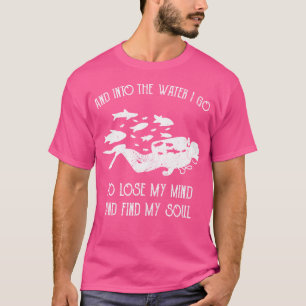 And Into The Water I Go To Lose My Mind Diver Divi T-Shirt