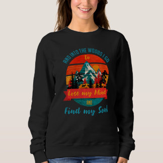 And Into The Woods I Go To Lose My Mind Funny Fore Sweatshirt