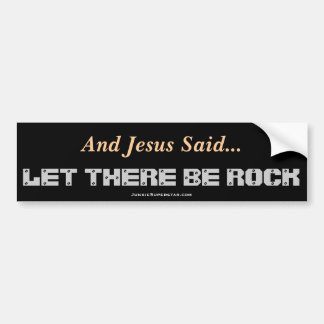 And Jesus Said..LET THERE BE ROCK - Bumper Sticker