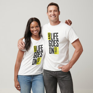 And life goes on still quote T-Shirt