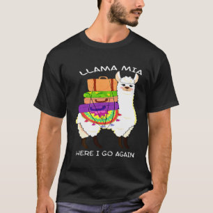 And Llama Mia Here I Go Again T-Shirt