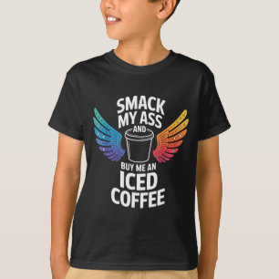And Me Smack Buy Iced Coffee T-Shirt