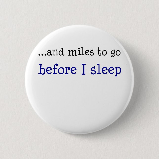 ...and miles to go before I sleep 6 Cm Round Badge (Front)