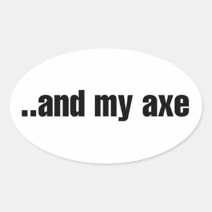 And my Axe Oval Sticker