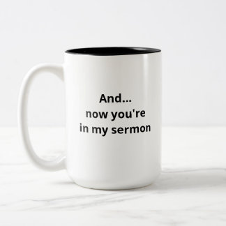And...Now You're In My Sermon Funny Pastor's Mug