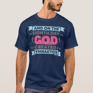 And On The Eighth Day God Created Gymnastics T-Shi T-Shirt