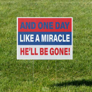 And One Day Like A Miracle He'll Be Gone AntiTrump Garden Sign