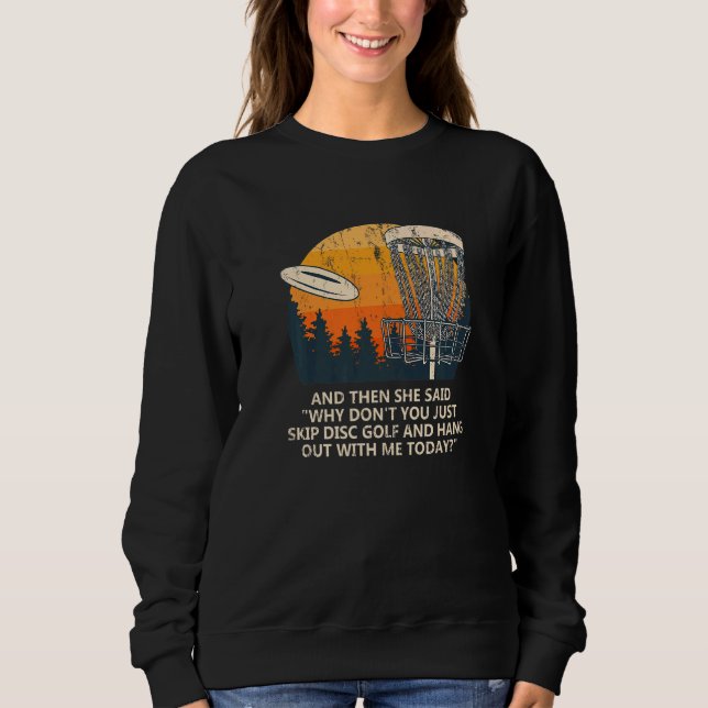 And She Said Skip Disc Golf Couples Golfer  Golfin Sweatshirt (Front)