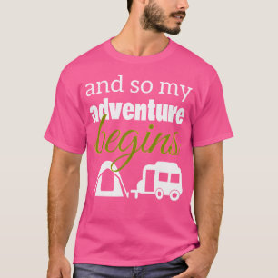 And So My Adventure Begins Camping Rv Tent T-Shirt