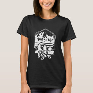 And so the Adventure begins Camper Camping T-Shirt