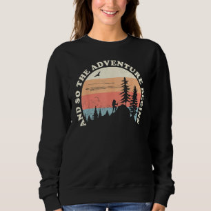 And So The Adventure Begins Fun Camping Hiking Hun Sweatshirt