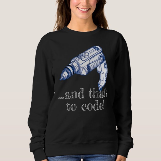 And That's To Code Drill Driver Cordless Sweatshirt (Front)