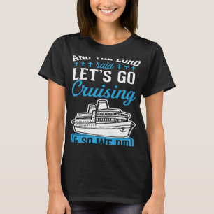 And The Lord Said Lets Go Cruising And So We Did 1 T-Shirt