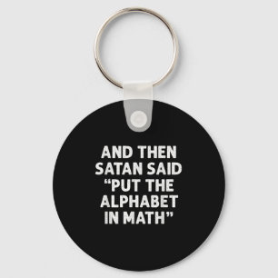 And Then Satan Said Put The Alphabet In Math Math Key Ring