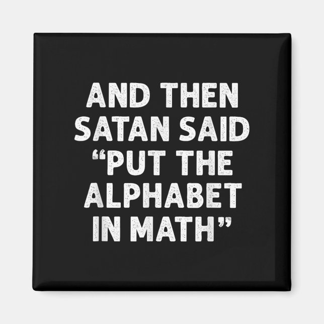 And Then Satan Said Put The Alphabet In Math Math  Magnet (Front)