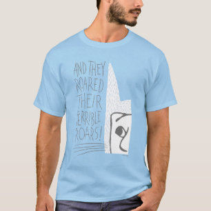 And they Roared Their Terrible Roars! T-Shirt
