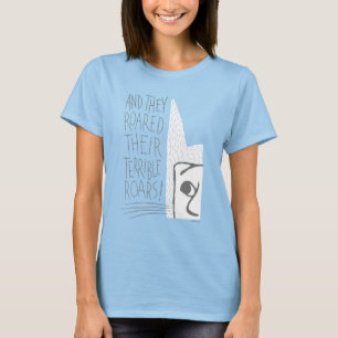 And they Roared Their Terrible Roars! T-Shirt