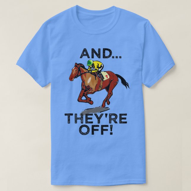 And Theyre Off  Funny Horse Racing Gambling Gift  T-Shirt (Design Front)