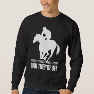 AND THEYRE OFF Horse Racing Derby Day  Horses Race Sweatshirt