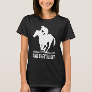 AND THEYRE OFF Horse Racing Derby Day Horses Race T-Shirt