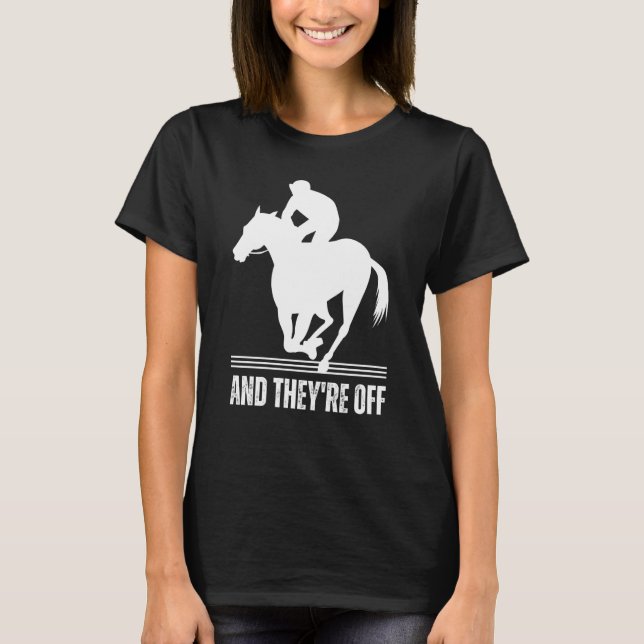 AND THEYRE OFF Horse Racing Derby Day  Horses Race T-Shirt (Front)