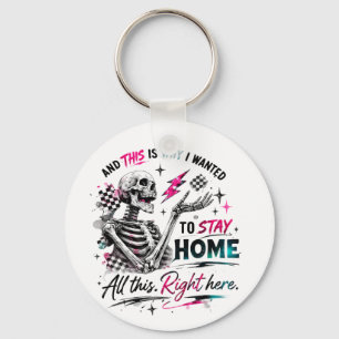And This Is Why I Wanted To Stay Home All This Key Ring