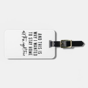 And This Is Why I Wanted to Stay Home Luggage Tag