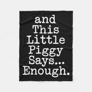 And This Little Ggy Says Enough Funny Humor  Fleece Blanket
