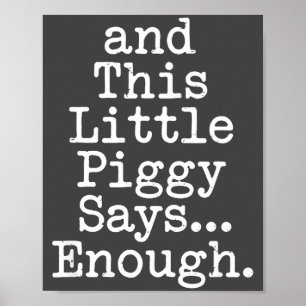 And This Little Ggy Says Enough Funny Humor  Poster