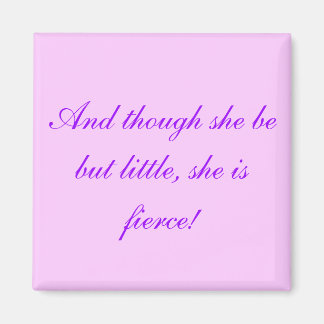 "And though she be but little..." Magnet
