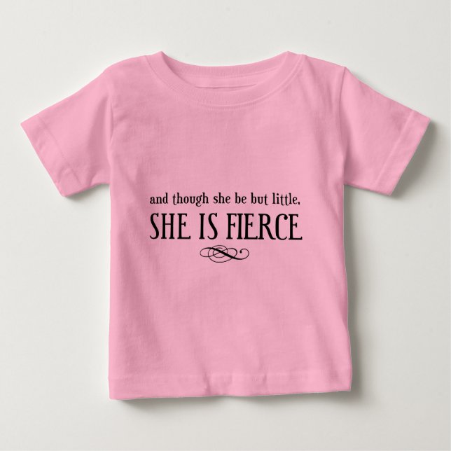 And though she be but little, she is fierce baby T-Shirt (Front)