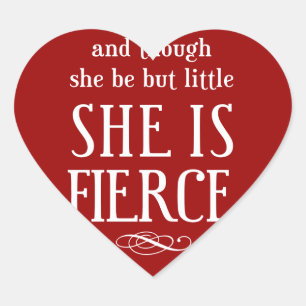 And though she be but little, she is fierce heart sticker