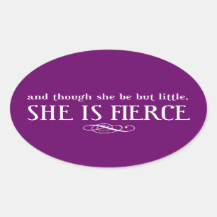 And though she be but little, she is fierce oval sticker