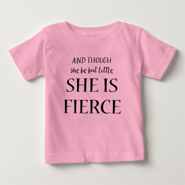 And Though She Be But Little She Is Fierce Quote Baby T-Shirt (Front)