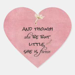 And though she be but Little, She is Fierce Quote Heart Sticker