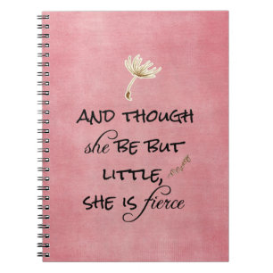 And though she be but Little, She is Fierce Quote Notebook