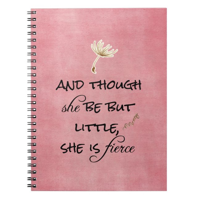 And though she be but Little, She is Fierce Quote Notebook (Front)