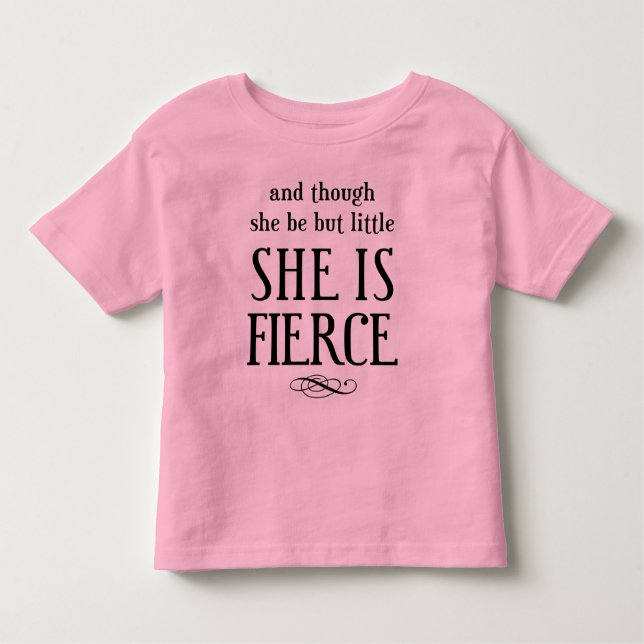 And though she be but little, she is fierce! toddler T-Shirt (Front)