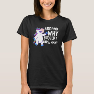 And Why Should I Care Hmm  Sarcastic Unicorn 2 T-Shirt