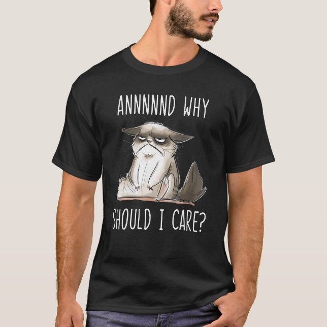 And Why Should I Care  Sarcastic Cat 1 T-Shirt (Front)