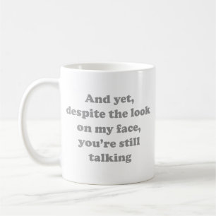 And Yet Despite The Look On My Face Coffee Mug