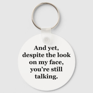 And Yet, Despite the Look on my Face Key Ring
