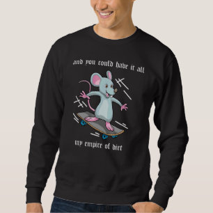 And You Could Have It All My Empire Of Dirt Mouse  Sweatshirt