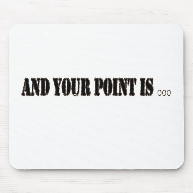 And Your Point Is... Mouse Pad (Front)
