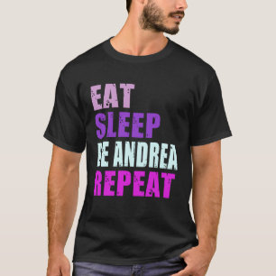 Andrea Eat Sleep Be Repeat Andrea T-Shirt