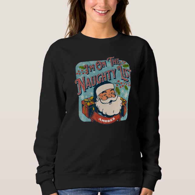 Andres Christmas Naughty List  Santa xmas holiday  Sweatshirt (Front)