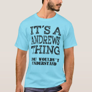 ANDREWS Its A Thing You Wouldnt Understand Funny T-Shirt